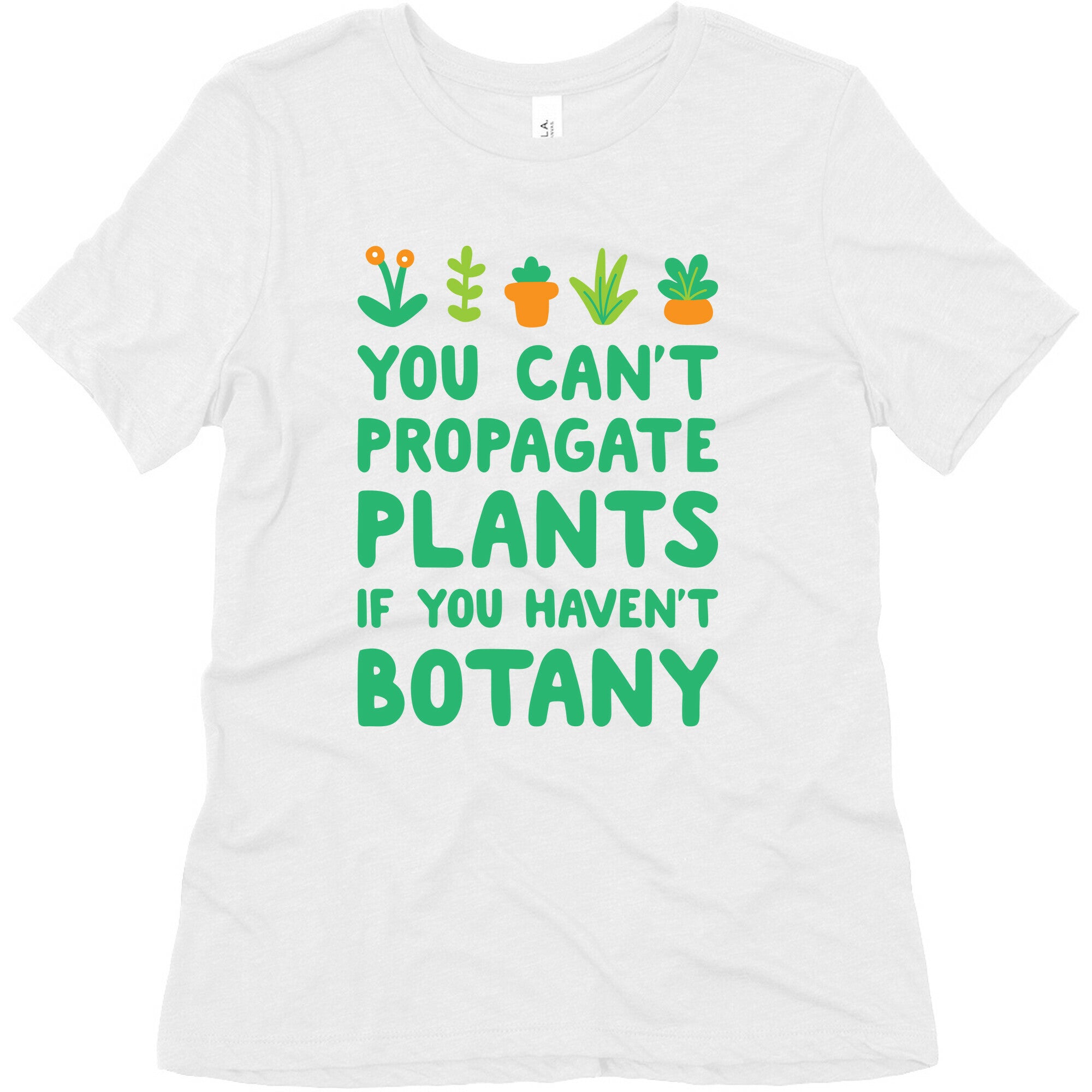 You Can't Propagate Plants If You Haven't Botany Women's Triblend Tee